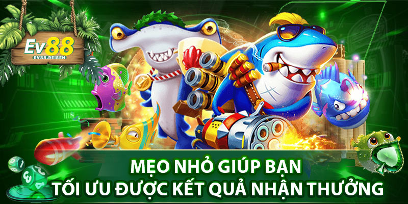 Mẹo nhỏ giúp bạn tối ưu được kết quả nhận thưởng