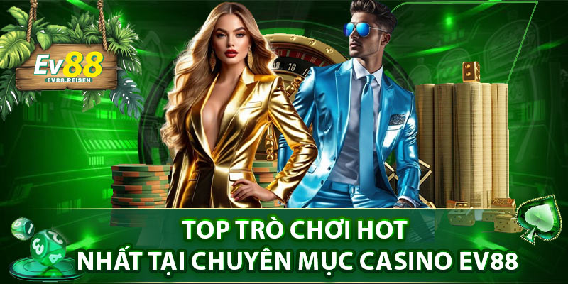 Top trò chơi hot nhất tại chuyên mục casino EV88