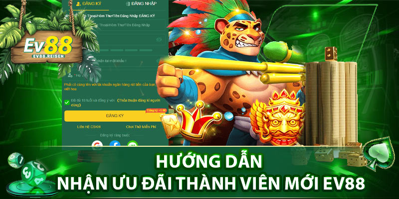 Hướng dẫn nhận ưu đãi thành viên mới EV88